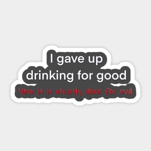 Gave up Drinking for Good Sticker